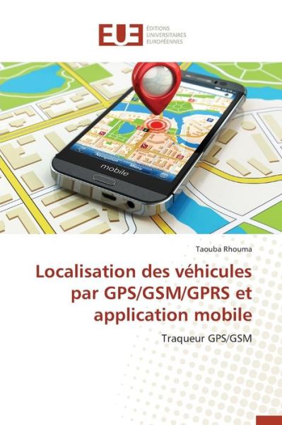 Cover for Rhouma Taouba · Localisation Des Vehicules Par Gps / Gsm / Gprs et Application Mobile (Paperback Book) (2018)