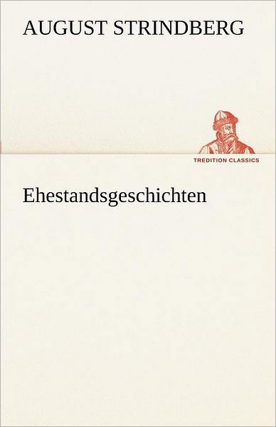 Ehestandsgeschichten (Tredition Classics) (German Edition) - August Strindberg - Bøker - tredition - 9783842415980 - 7. mai 2012