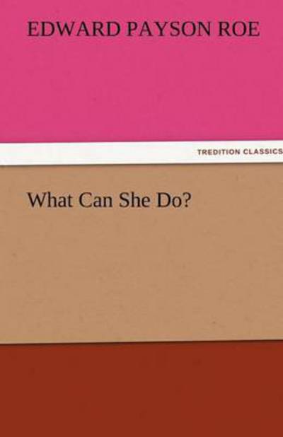 Cover for Edward Payson Roe · What Can She Do? (Tredition Classics) (Paperback Book) (2011)