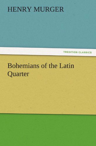 Cover for Henry Murger · Bohemians of the Latin Quarter (Tredition Classics) (Paperback Book) (2011)