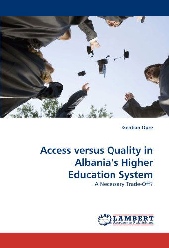 Cover for Gentian Opre · Access Versus Quality in Albania's Higher Education System: a Necessary Trade-off? (Paperback Book) (2010)