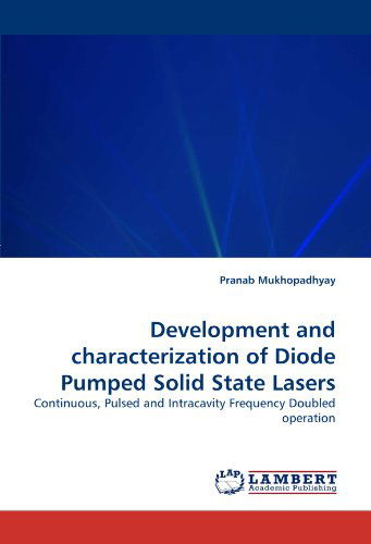 Cover for Pranab Mukhopadhyay · Development and Characterization of Diode Pumped Solid State Lasers: Continuous, Pulsed and Intracavity Frequency Doubled Operation (Paperback Book) (2011)