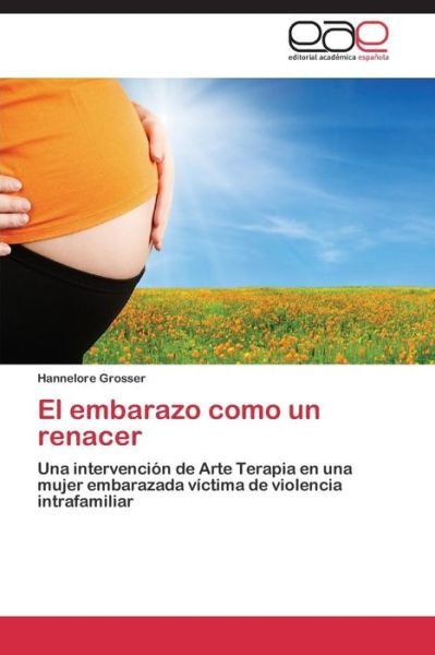 Cover for Grosser Hannelore · El Embarazo Como Un Renacer (Pocketbok) (2011)