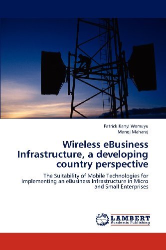 Cover for Manoj Maharaj · Wireless Ebusiness Infrastructure, a Developing Country Perspective: the Suitability of Mobile Technologies for Implementing an Ebusiness Infrastructure in Micro and Small Enterprises (Paperback Book) (2012)