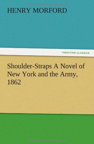 Cover for Henry Morford · Shoulder-straps a Novel of New York and the Army, 1862 (Paperback Book) (2012)