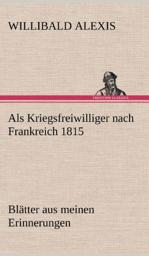 Cover for Willibald Alexis · Als Kriegsfreiwilliger Nach Frankreich 1815 (Hardcover Book) [German edition] (2012)