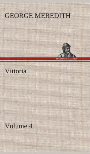 Cover for George Meredith · Vittoria - Volume 4 (Hardcover Book) (2013)