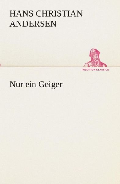 Cover for Hans Christian Andersen · Nur Ein Geiger (Tredition Classics) (German Edition) (Paperback Book) [German edition] (2013)