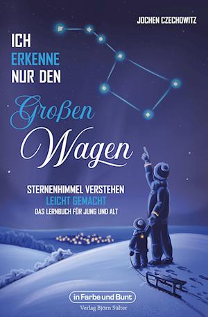 Cover for Jochen Czechowitz · Ich erkenne nur den Großen Wagen – Sternenhimmel verstehen leicht gemacht (Book) (2024)