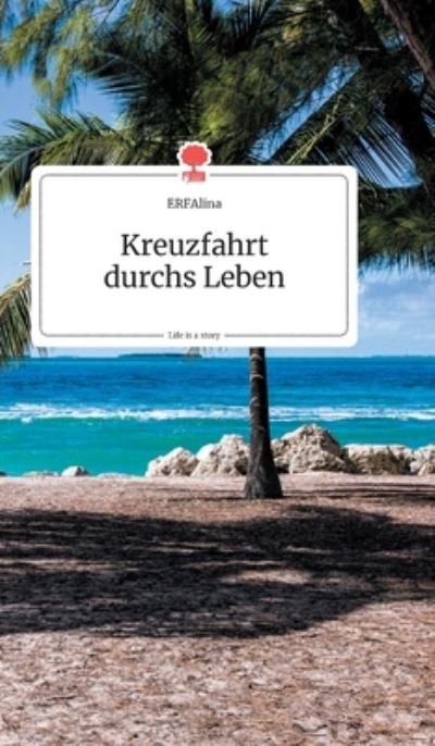 Cover for Erfalina · Kreuzfahrt durchs Leben. Life is a Story - story.one (Hardcover bog) (2020)