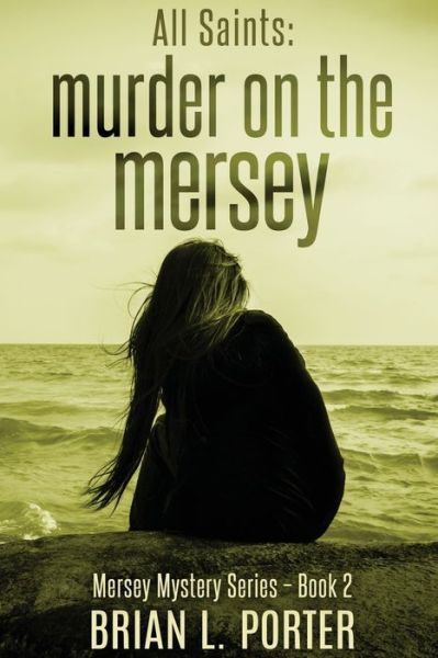 Cover for Brian L Porter · All Saints: Murder On The Mersey - Mersey Murder Mysteries (Paperback Book) [2nd edition] (2021)