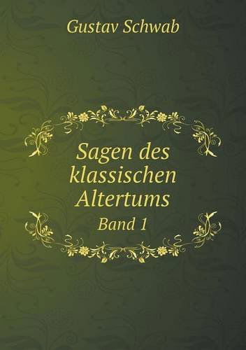 Sagen Des Klassischen Altertums Band 1 - Gustav Schwab - Książki - Book on Demand Ltd. - 9785518965980 - 2014