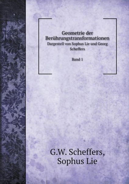 Cover for Sophus Lie · Geometrie Der Berührungstransformationen Dargestell Von Sophus Lie Und Georg Scheffers Band 1 (Paperback Book) [German edition] (2014)