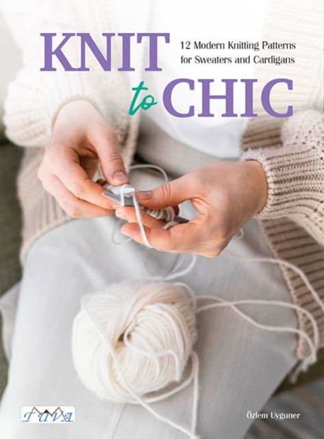 Cover for Ozlem Uyguner · Knit to Chic: 12 Modern Knitting Patterns for Sweaters and Cardigans (Paperback Book) (2025)