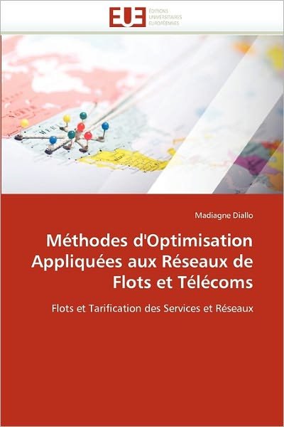 Cover for Madiagne Diallo · Méthodes D'optimisation Appliquées Aux Réseaux De Flots et Télécoms: Flots et Tarification Des Services et Réseaux (Pocketbok) [French edition] (2018)