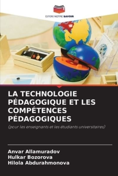 La Technologie Pedagogique Et Les Competences Pedagogiques - Anvar Allamuradov - Libros - Editions Notre Savoir - 9786202658980 - 4 de agosto de 2020