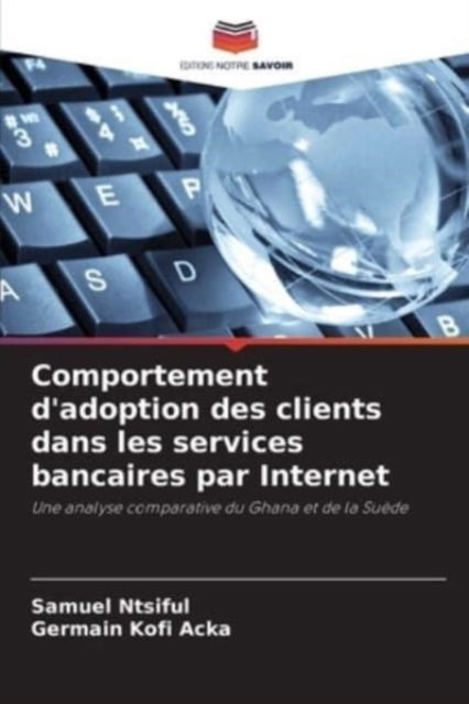 Cover for Samuel Ntsiful · Comportement d'adoption des clients dans les services bancaires par Internet (Paperback Book) (2021)