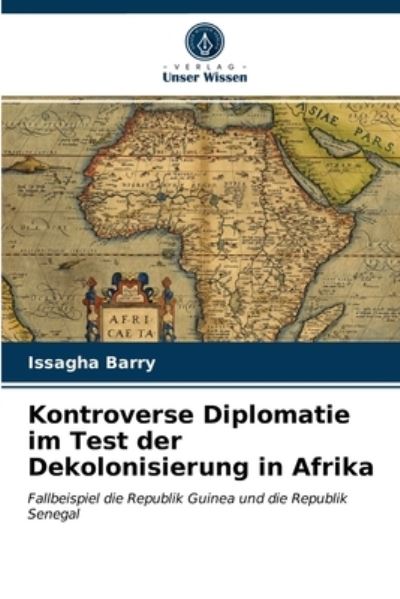 Cover for Issagha Barry · Kontroverse Diplomatie im Test der Dekolonisierung in Afrika (Paperback Book) (2021)