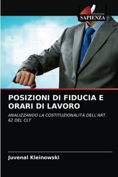 Posizioni Di Fiducia E Orari Di Lavoro - Juvenal Kleinowski - Books - Edizioni Sapienza - 9786203651980 - April 23, 2021