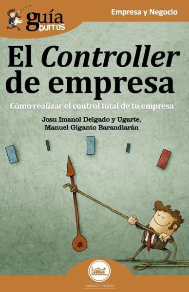 Cover for Josu Imanol Delgado y Ugarte · GuíaBurros El Controller de empresa : Cómo realizar el control total de tu empresa (Paperback Book) (2018)