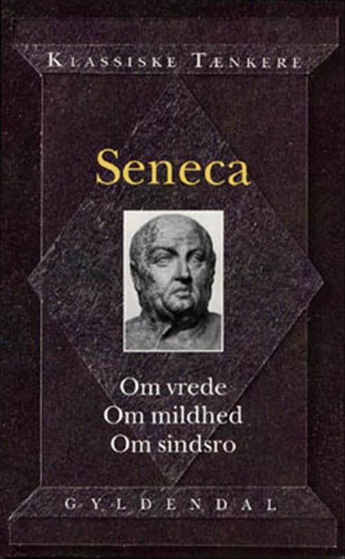 Cover for Lucius Annaeus Seneca · Om vrede Om mildhed Om sindsro (Hæftet bog) [2. udgave] (1995)