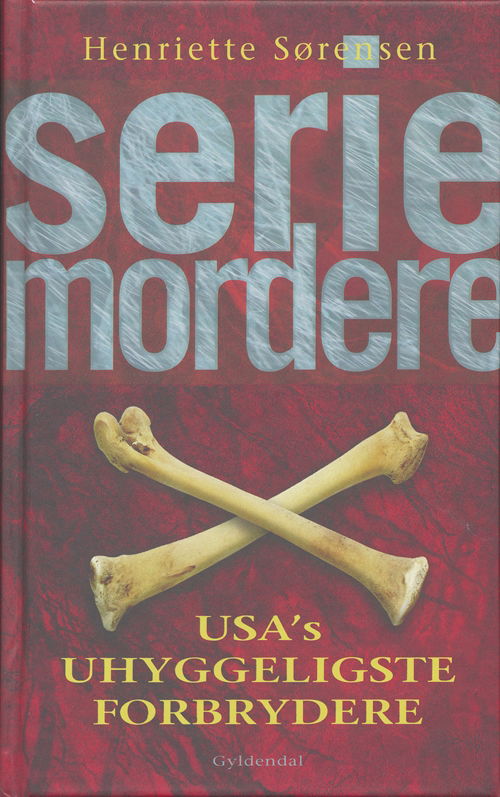 Seriemordere - Henriette Sørensen - Kirjat - Gyldendal - 9788702057980 - torstai 10. toukokuuta 2007