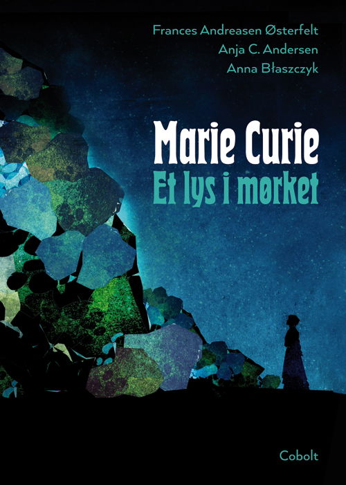 Marie Curie - Et lys i mørket - Frances Andreasen Østerfelt og Anja C. Andersen - Bücher - Cobolt - 9788770856980 - 30. August 2018