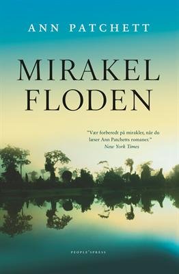 Cover for Ann Patchett · Mirakelfloden (Indbundet Bog) [1. udgave] [Indbundet] (2013)