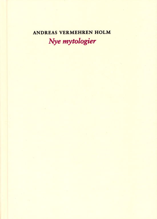 Nye mytologier - Andreas Vermehren Holm - Bøger - Tredje september - 9788797079980 - 17. december 2021