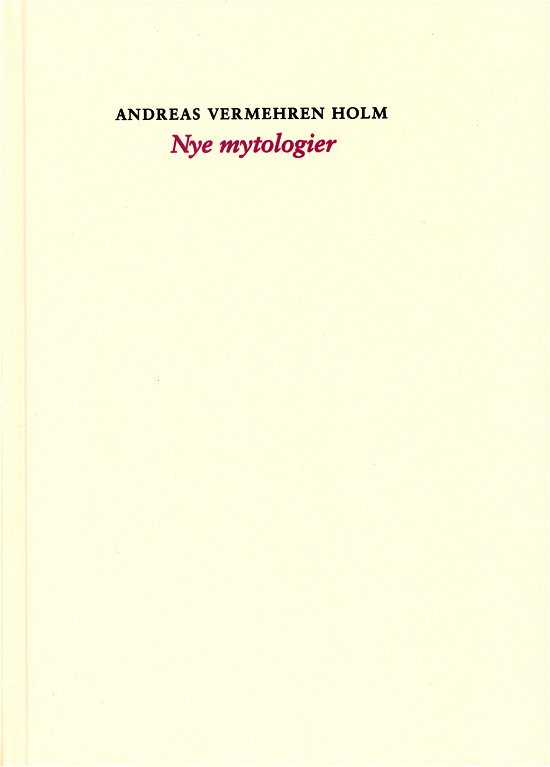 Nye mytologier - Andreas Vermehren Holm - Livres - Tredje september - 9788797079980 - 17 décembre 2021
