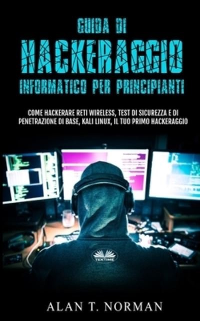 Cover for Alan T Norman · Guida Di Hackeraggio Informatico Per Principianti (Pocketbok) (2021)