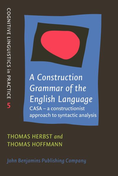 Cover for Herbst, Thomas (Friedrich-Alexander-Universitat Erlangen-Nurnberg) · A Construction Grammar of the English Language: CASA – a constructionist approach to syntactic analysis - Cognitive Linguistics in Practice (Hardcover Book) (2024)