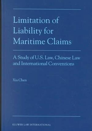 Cover for Xia Chen · Limitation of Liability for Maritime Claims:a Study of U. S. Law, Chinese Law, and International Conventions (Hardcover Book) (2001)