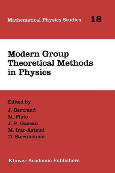 Cover for J Bertrand · Modern Group Theoretical Methods in Physics: Proceedings of the Conference in Honour of Guy Rideau - Mathematical Physics Studies (Paperback Book) [Softcover reprint of hardcover 1st ed. 1995 edition] (2010)