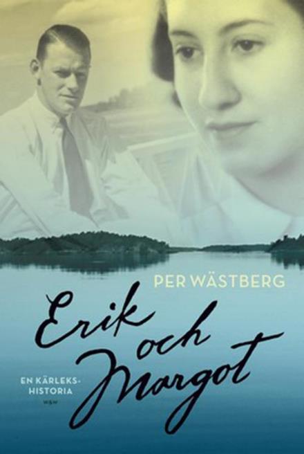 Cover for Per Wästberg · Erik och Margot : en kärlekshistoria (Bound Book) (2014)