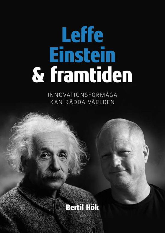 Cover for Bertil Hök · Leffe, Einstein och framtiden : innovationsförmåga kan rädda världen (Hardcover Book) (2019)