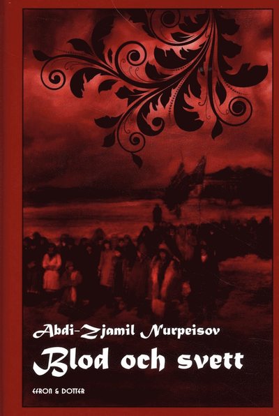 Cover for Abdi-Zjamil Nurpeisov · Blod och svett. Skymingen ; Själens prövningar ; Undergången (Bound Book) (2013)