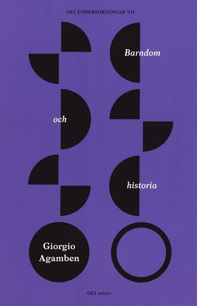 Cover for Giorgio Agamben · OEI undersökningar: Barndom och historia. Förstörelsen av erfarenheten och historiens ursprung (Book) (2018)