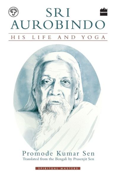 Cover for Promode Kumar Sen · Sri Aurobindo: His Life and Yoga (Paperback Book) (2018)
