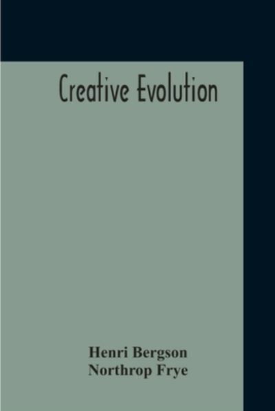 Creative Evolution - Henri Bergson - Kirjat - Alpha Edition - 9789354211980 - torstai 5. marraskuuta 2020