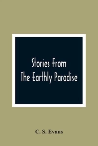 Cover for C S Evans · Stories From The Earthly Paradise (Pocketbok) (2021)
