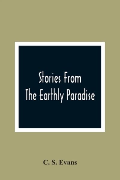 Cover for C S Evans · Stories From The Earthly Paradise (Pocketbok) (2021)