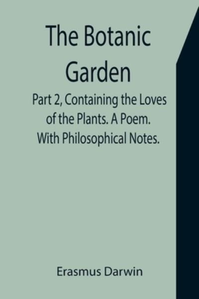 Cover for Erasmus Darwin · The Botanic Garden. Part 2, Containing the Loves of the Plants. A Poem. With Philosophical Notes. (Paperback Book) (2021)