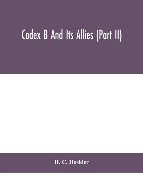 Codex B and its allies (Part II) - H C Hoskier - Bücher - Alpha Edition - 9789390400980 - 2. September 2020