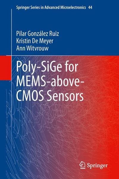 Cover for Pilar Gonzalez Ruiz · Poly-SiGe for MEMS-above-CMOS Sensors - Springer Series in Advanced Microelectronics (Hardcover Book) [2014 edition] (2013)