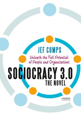 Jef Cumps · Sociocracy 3.0 - The Novel: Unleash the Full Potential of People and Organizations (Pocketbok) (2019)