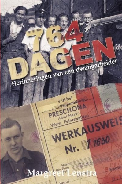 Cover for Margreet Lenstra · 764 Dagen: Herinneringen van een dwangarbeider (Taschenbuch) (2018)
