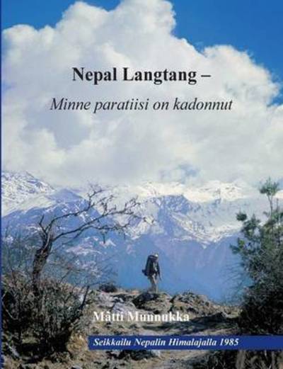 Cover for Matti Munnukka · Nepal Langtang - Minne paratiisi on kadonnut: Himalajalla pyhien lamojen ja mystisten lumimiesten laaksossa (Paperback Book) (2015)