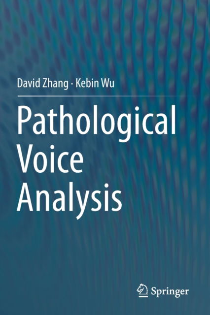 Pathological Voice Analysis - David Zhang - Books - Springer Verlag, Singapore - 9789813291980 - August 26, 2021