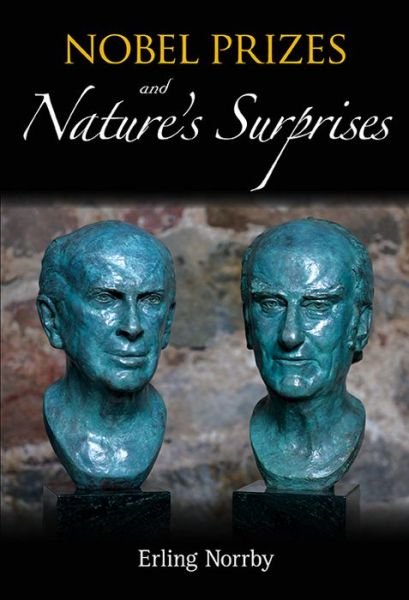 Nobel Prizes And Nature's Surprises - Norrby, Erling (The Royal Swedish Academy Of Sciences, Sweden) - Bücher - World Scientific Publishing Co Pte Ltd - 9789814520980 - 20. November 2013